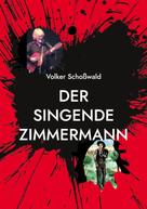 Volker Schoßwald: Der singende Zimmermann 