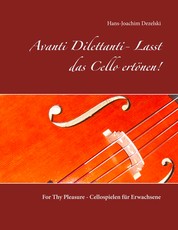 Avanti Dilettanti- Lasst das Cello ertönen! - For Thy Pleasure - Cellospielen für Erwachsene