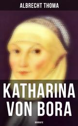 Katharina von Bora (Biografie) - Die Lebensgeschichte der Lutherin - Biografie der Frau an der Seite von Martin Luther