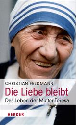 Die Liebe bleibt - Das Leben der Mutter Teresa