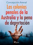 Concepción Arenal: Las colonias penales de la Australia y la pena de deportación 