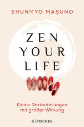 Zen your life - Kleine Veränderungen mit großer Wirkung