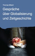 Thomas Mitsch: Gespräche über Globalisierung und Zeitgeschichte 