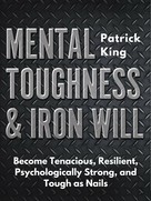 Patrick King: Mental Toughness & Iron Will 
