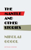 Nikolai Gogol: The Mantle and Other Stories 