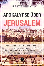 Apokalypse über Jerusalem - Die Heilige Schrift im Brennpunkt dramatischer Endzeit-Ereignisse