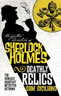 Sam Siciliano: The Further Adventures of Sherlock Holmes - Deathly Relics 