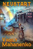 Vasily Mahanenko: Neustart (Der dunkle Paladin Buch #3): LitRPG-Serie ★★★★