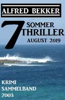 Alfred Bekker: 7 Alfred Bekker Sommer Thriller August 2019 – Krimi Sammelband 7003 
