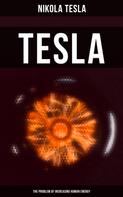 Nikola Tesla: Tesla: The Problem of Increasing Human Energy 