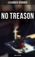 Lysander Spooner: No Treason (Complete Edition) 