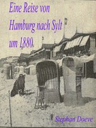 Stephan Doeve: Eine Reise von Hamburg nach Sylt um 1880 