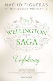 Die Wellington-Saga - Verführung - Roman