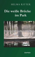 Helma Ritter: Die weiße Brücke im Park 