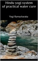 Yogi Ramacharaka: Hindu yogi system of practical water cure 