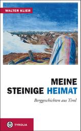 Meine steinige Heimat - Berggeschichten aus Tirol