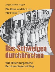 Die Kima und ihr Lutz 1909-1945 (I): Das Schweigen durchbrechen - Wie Hitler bürgerliche Berufsanfänger einfing