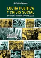 Antonio Zapata: Lucha política y crisis social en el Perú Republicano 1821-2021 