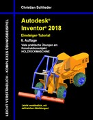 Christian Schlieder: Autodesk Inventor 2018 - Einsteiger-Tutorial 