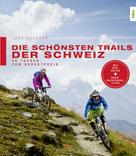 Jürg Buschor: Die schönsten Trails der Schweiz 