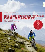 Die schönsten Trails der Schweiz - 40 Touren zum Budgetpreis