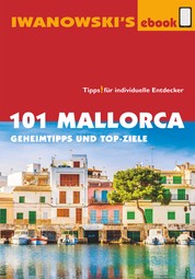 101 Mallorca - Reiseführer von Iwanowski - Geheimtipps und Top-Ziele