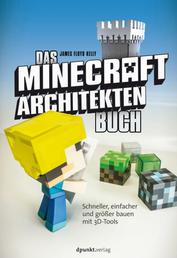 Das Minecraft-Architekten-Buch - Schneller, einfacher und größer bauen mit 3D-Tools