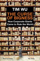 Tim Wu: The Curse of Bigness 