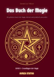 Das Buch der Magie - Die geheime Kunst der Magie erlernen und praktisch anwenden