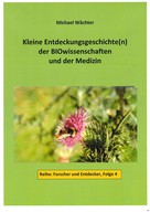 Michael Wächter: Entdeckungsgeschichte(n) der BIOwissenschaften und der Medizin 