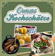 Omas Kochschätze - Deftiger Gulasch, heißgeliebte Linsensuppe, der weltbeste Kartoffelsalat & vieles mehr