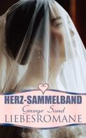 George Sand: Herz-Sammelband: George Sand Liebesromane 