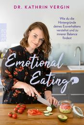 Emotional Eating - Wie du die Hintergründe deines Essverhaltens verstehst und zu innerer Balance findest