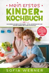 Mein erstes Kinderkochbuch: Das große Kochbuch für Kinder - Total lecker backen und kochen lernen wie in der Kochschule! + inkl. Frühstück, Mittagessen, Abendessen und Dessert