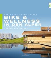 Bike & Wellness in den Alpen - Die schönsten Touren und Hotels
