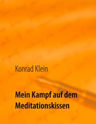 Klein Konrad: Mein Kampf auf dem Meditationskissen 