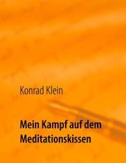 Mein Kampf auf dem Meditationskissen - Der Weg zum inneren Frieden