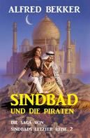 Alfred Bekker: Sindbad und die Piraten: Die Saga von Sindbads längster Reise 2 