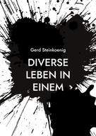 Gerd Steinkoenig: Diverse Leben in Einem 