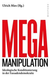 Mega-Manipulation - Ideologische Konditionierung in der Fassadendemokratie