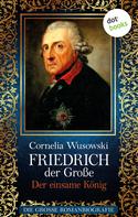 Cornelia Wusowski: Friedrich der Große - Band 2: Der einsame König - Die große Romanbiografie ★★★★
