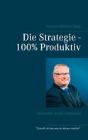 Thomas Heinrich Geist: Die Strategie - 100% Produktiv ★★★