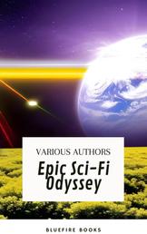 Epic Sci-Fi Odyssey - A Premium Collection of Classic Science Fiction Novellas and Short Stories