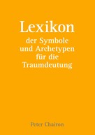 Peter Chairon: Lexikon der Symbole und Archetypen für die Traumdeutung 