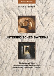 Unterirdisches Bayern I - Ein Führer zu allen Schaubergwerken, Felsenkellern und weiteren künstlichen Objekten