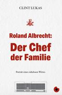 Clint Lukas: Roland Albrecht: Der Chef der Familie 