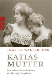 Katias Mutter - Das außerordentliche Leben der Hedwig Pringsheim