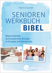 SeniorenWerkbuch Bibel - Bibelarbeiten, Gottesdienstgestaltung, Bausteine für Gruppen und Gemeinde