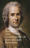 Jean-Jacques Rousseau: The Confessions of Jean Jacques Rousseau 
