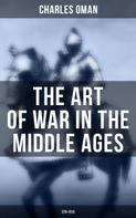 Charles Oman: The Art of War in the Middle Ages (378-1515) 